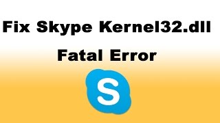 How to Fix Skype Kernel32dll Fatal Error [upl. by Annaeed]