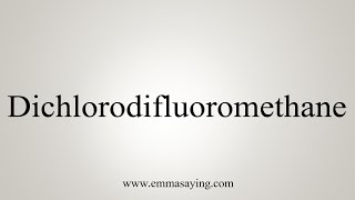 How To Say Dichlorodifluoromethane [upl. by Godewyn]