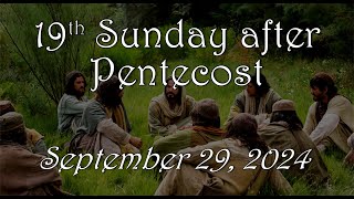 19th Sunday After Pentecost – 092924  900 AM [upl. by Eveivenej]