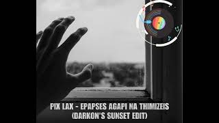 Pix Lax  Epapses Agapi Na ThimizeisDarkons Sunset Edit [upl. by Seys204]