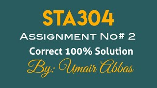 sta304 assignment no 2 correct solution 2024  sta304 assignment 2 solution sta304 VuSuperBrand [upl. by Anolla]