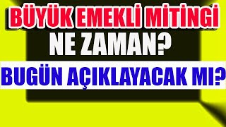 Büyük Emekli Mitingi Ne Zaman Bugün Açıklayacak mı [upl. by Zenobia]