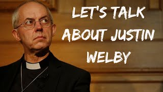 Lets Talk About Justin Welby [upl. by Kwasi]