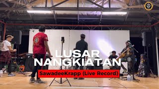 SawadeeKrapp Live Record  LUSAR NANGKIATAN Cover [upl. by Ettelloc357]