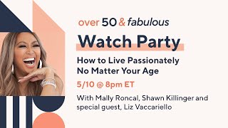 Over 50 amp Fabulous Watch Party  How to Live Passionately Age [upl. by Judith745]