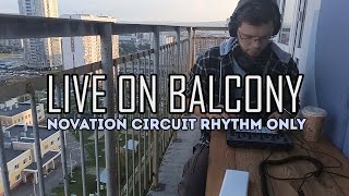 Live on Balcony  Novation Circuit Rhythm [upl. by Learsiy]