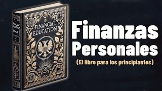 Finanzas Personales para PrincipiantesTu Guía Hacia la Libertad Financiera [upl. by Eyk750]