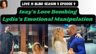 Love Is Blind Season 5 Episode 9 ❤️💣Izzys Love Bombing amp Lydias Emotional Manipulation😡 [upl. by Irahcaz]