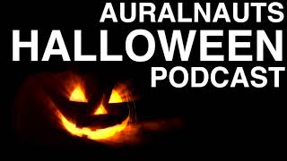 Auralnauts Podcast Halloween Spectacular [upl. by Nerrej]