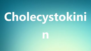 Cholecystokinin  Medical Definition and Pronunciation [upl. by Ramsden853]