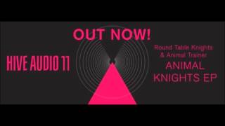 Round Table Knights amp Animal Trainer  Pique  Original Mix Hive Audio [upl. by Agamemnon]