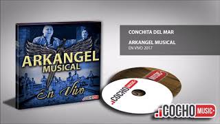 ARKANGEL MUSICAL 2017  CONCHITA DEL MAR EN VIVO EXCLUSIVO COCHO Music [upl. by Wiencke]