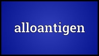 Alloantigen Meaning [upl. by Nivla]