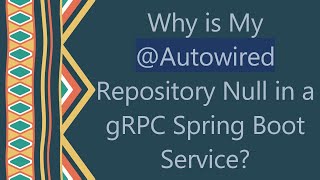 Why is My Autowired Repository Null in a gRPC Spring Boot Service [upl. by Rimidalg223]