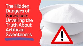 The Hidden Dangers of Sucralose Unveiling the Truth About Artificial Sweeteners  Dr Bash [upl. by Paolo]