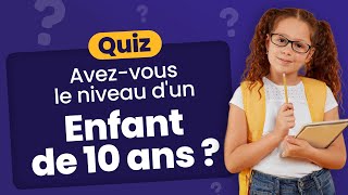 QUIZ Avezvous le niveau dun enfant de 10 ans   50 Questions élémentaires à connaître [upl. by Maller892]