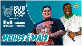 Menos é Mais  Bulldog Show Edição Maratona da Alegria 152 [upl. by Alomeda769]