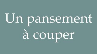 How to Pronounce Un pansement à couper A bandage to cut Correctly in French [upl. by Stace]