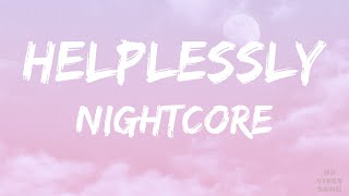 Nightcore  Helplessly  Lyrics [upl. by Hcahsem48]