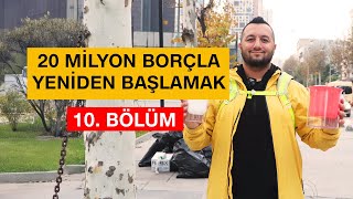 20 Milyon Borçla Yeniden Başlıyorum 10 Bölüm 2 Ayda 200 Bin [upl. by Clinton]