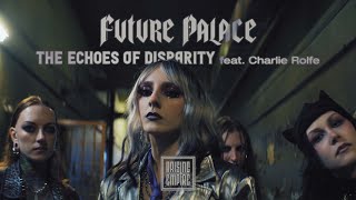 FUTURE PALACE  The Echoes of Disparity feat CHARLIE ROLFE amp AS EVERYTHING UNFOLDS OFFICAL VIDEO [upl. by Gnof]