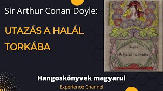 Sir Arthur Conan Doyle Utazás a halál torkába Hangoskönyv [upl. by Shellans]