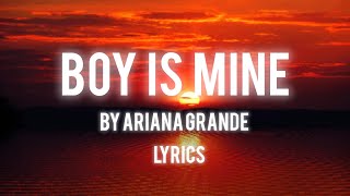 BOY IS MINE BY ARIANA GRANDE LYRICS [upl. by Yenot]