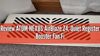 Review ATOM NEXUS AirBlaze Z4 Quiet Register Booster Fan Fits 4”x10” Register Holes Smart Vent Boo [upl. by Husain]