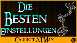 Sondeln 2018 Die besten Garrett ATMAX Einstellungen und wie man den Bodenabgleich macht [upl. by Llebpmac]