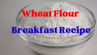 Healthy Wheat Flour Breakfast  10 Minutes Recipe  Simple and Delicious [upl. by Ahsineb]