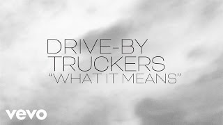 DriveBy Truckers  What It Means Official Lyric Video [upl. by Madel988]