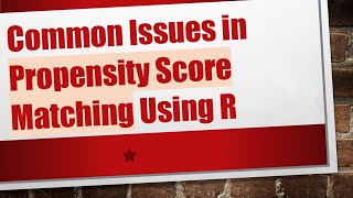 Common Issues in Propensity Score Matching Using R [upl. by Beverlee548]