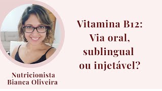 Vitamina B12 Via oral sublingual ou injetável [upl. by Eetnwahs]