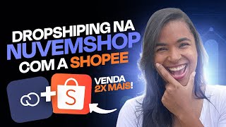 Como Fazer Dropshipping Na Nuvemshop Com a Shopee [upl. by Eibloc498]