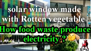 New type of solar Windows made with Rotten veg How food waste can power Homes [upl. by Nohsyar936]