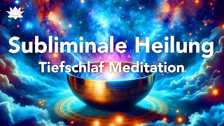 Tiefschlaf Heiler Meditation Sehr Stark Subliminal Heilung Körper Geist amp Seele [upl. by Annwahsal471]