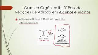 PARTE VII  Reação de Adição aos Alcenos e Alcinos Estereoquímica II [upl. by Lipson930]