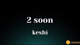 ​keshi  2 soon lyrics keshi 2soon keshi2soon credittotheownerofthismusic lyrics [upl. by Hay789]