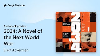 2034 A Novel of the Next World War by Elliot Ackerman · Audiobook preview [upl. by Yetta467]