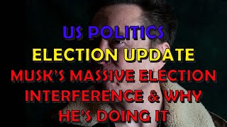 US Politics Election Extra Musks Massive Election Interference amp Why Hes Doing It [upl. by Rod]