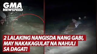 2 lalaking nangisda nang gabi may nakakagulat na nahuli sa dagat  GMA News Feed [upl. by Ecnahs]