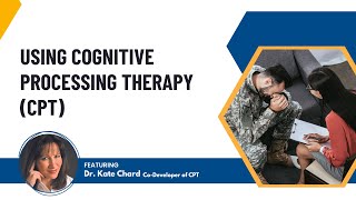 Using Cognitive Processing Therapy CPT featuring Dr Kate Chard CoDeveloper of CPT [upl. by Ehcnalb817]