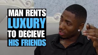 Man Rents Luxury To Deceive His Friends  Moci Studios [upl. by Homere]