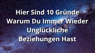 Hier Sind 10 Gründe Warum Du Unglückliche Beziehungen Hattest Und Wie Du Es Verhinderst [upl. by Annairdua949]