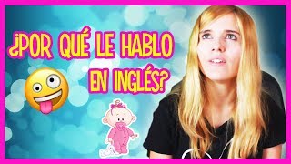 ¿CÓMO ENSEÑAR A MI BEBÉ HABLAR INGLÉS Padres no nativos [upl. by Houlberg]