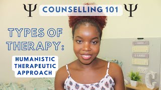 COUNSELLING 101 TYPES OF THERAPY  HUMANISTIC APPROACH  CEE THE TRAINEE COUNSELLOR [upl. by Reede]