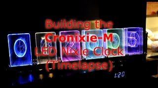 Building the CronixieM LED Nixie Clock in Timelapse [upl. by Jacobina]