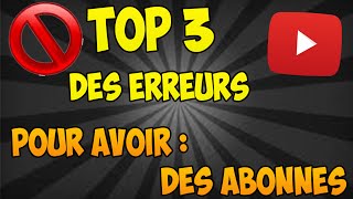 LES ERREURS POUR AVOIR DES ABONNES SUR YOUTUBE [upl. by Lenahtan]