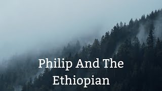 Philip And The Ethiopian [upl. by Dnalsor]