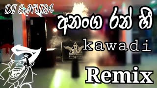 අනංග රන් හී  Ananga ran he kawadi remix  Dj SeNURA [upl. by Enyedy]